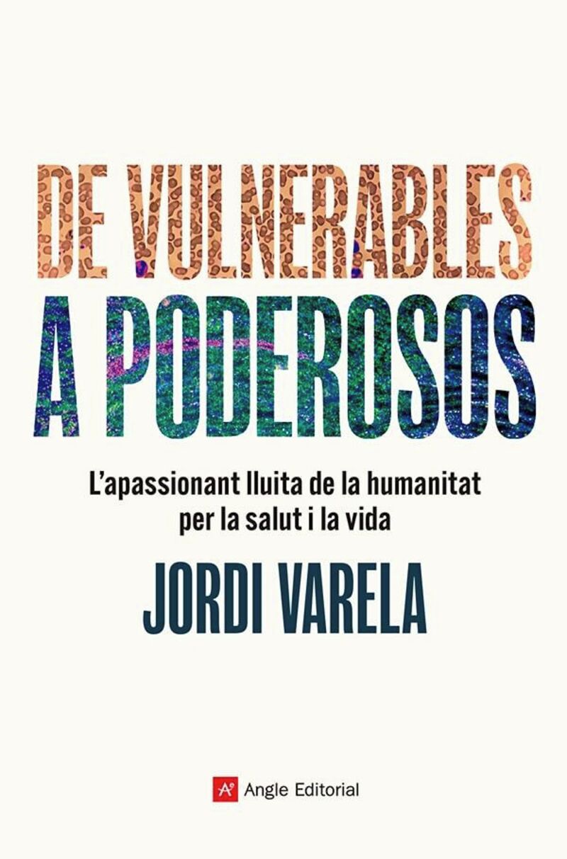 de vulnerables a poderosos - l'appasionant lluita de la humanitat per l asalut i la vida - Jordi Varela