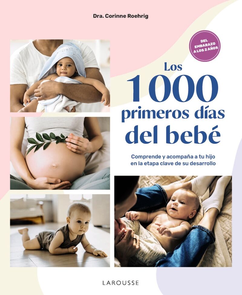 los 1000 primeros dias del bebe - comprende y acompaña a tu hijo en la etapa clave de su desarrollo - Dra. Corinne Roehrig / Shutterstock (il. )
