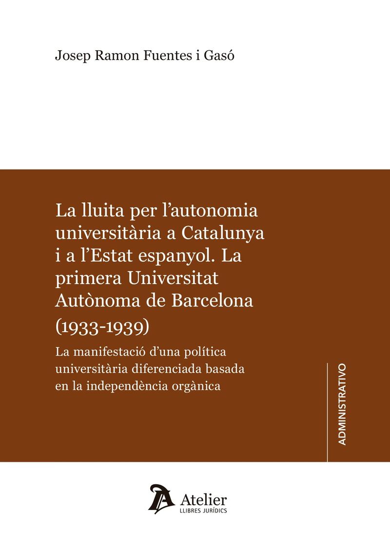 LA LLUITA PER L'AUTONOMIA UNIVERSITARIA A CATALUNYA I A L'ESTAT ESPANYOL - LA PRIMERA UNIVERSITAT AUTONOMA DE BARCELONA (1933-1939)
