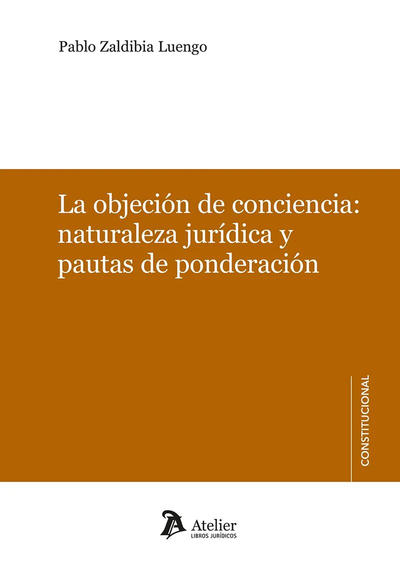 la objecion de conciencia: naturaleza juridica y pautas de ponderacion - Pablo Zaldibia Luengo