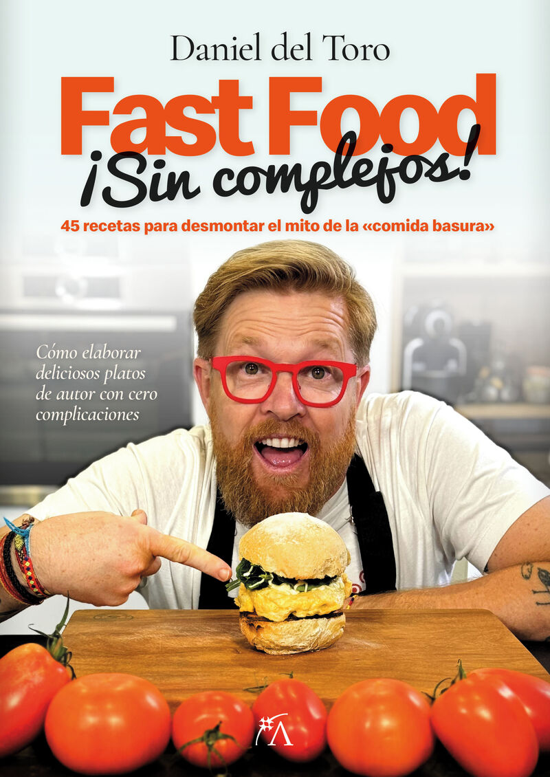 fast food ¡sin complejos! - 45 recetas para desmontar el mito de la comida basura - Daniel Del Toro Salas