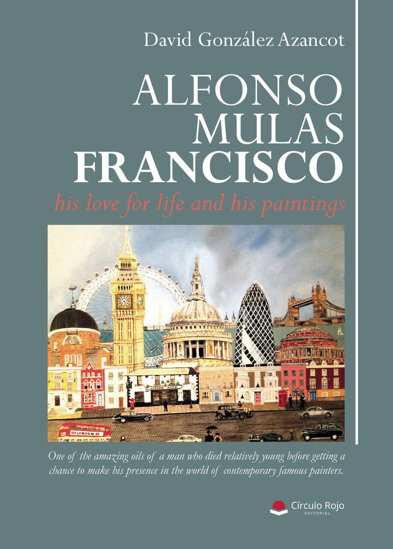 ALFONSO MULAS FRANCISCO, HIS LOVE FOR LIFE AND HIS PAINTINGS