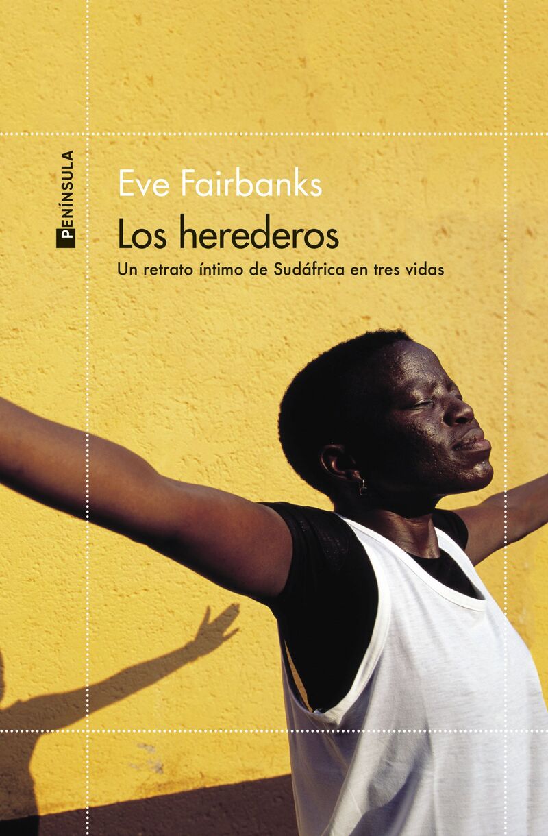 los herederos - un retrato intimo de sudafrica en tres vidas - Eve Fairbanks