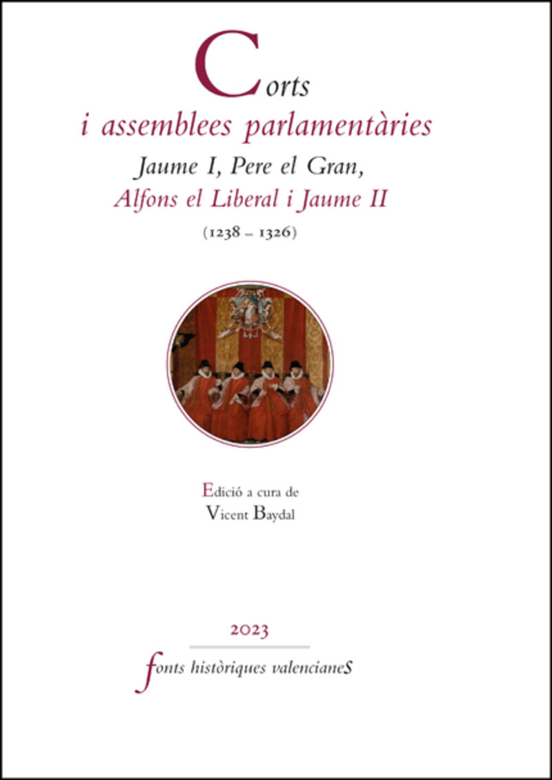 corts i assemblees parlamentaries. jaume i, pere el gran, alfons el liberal i jaume ii (1238-1326) - Vicent Baydal (ed. )
