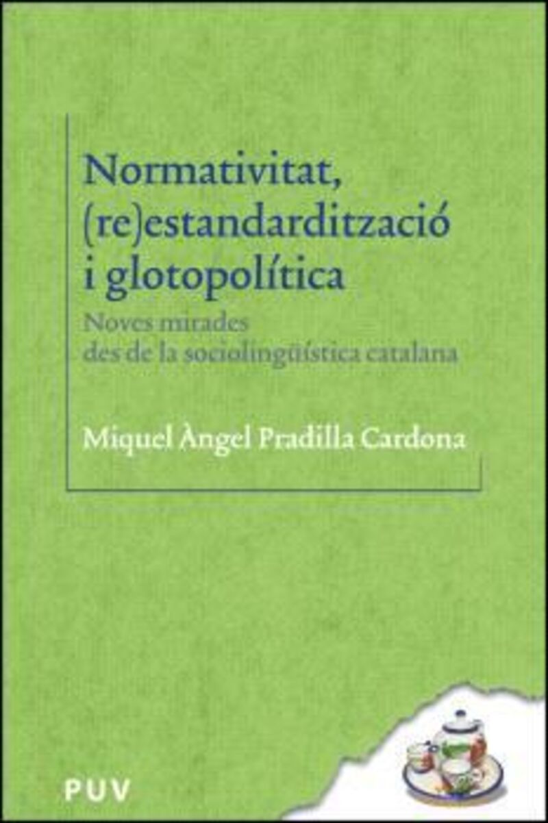 NORMATIVITAT, (RE) ESTANDARDITZACIO I GLOTOPOLITICA - NOVES MIRADES DES DE LA SOCIOLINGUISTICA CATALANA