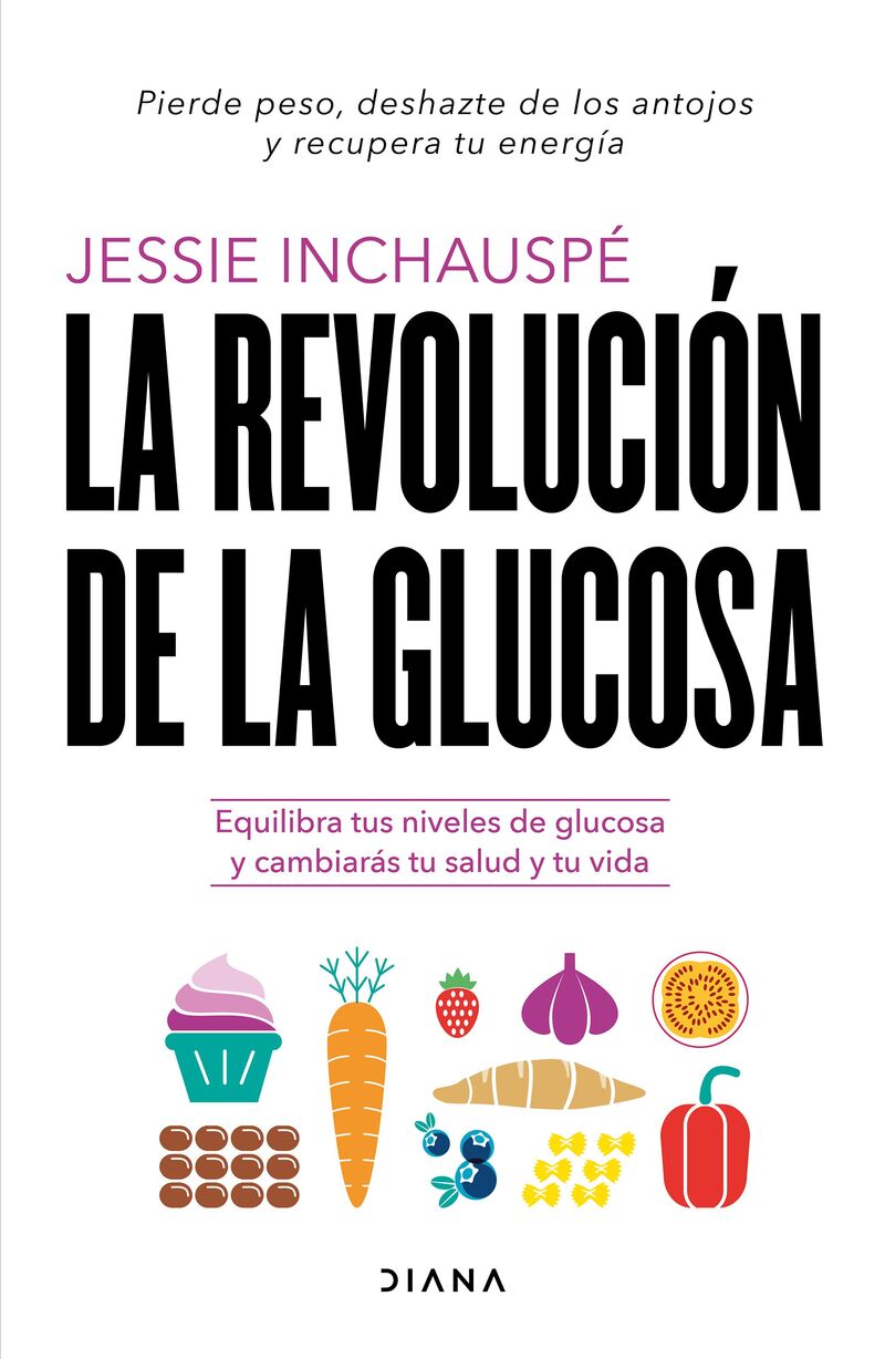 la revolucion de la glucosa - equilibra tus niveles de glucosa y cambiaras tu salud y tu vida - Jessie Inchauspe
