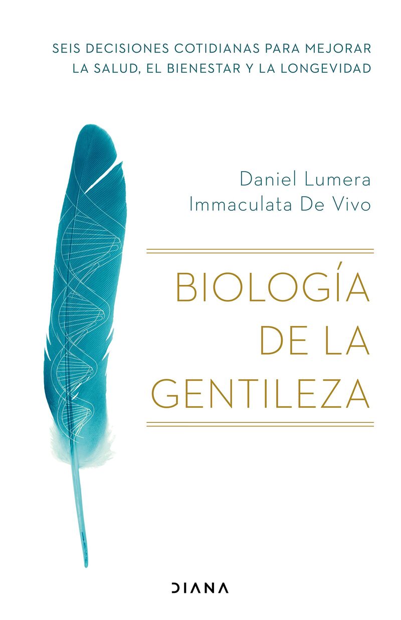 biologia de la gentileza - seis decisiones cotidianas para mejorar la salud, el bienestar y la longevidad - Daniel Lumera / Immaculata De Vivo