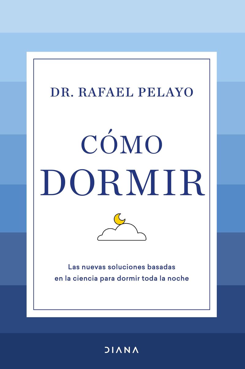 como dormir - las nuevas soluciones basadas en la ciencia para dormir toda la noche - Rafael Pelayo