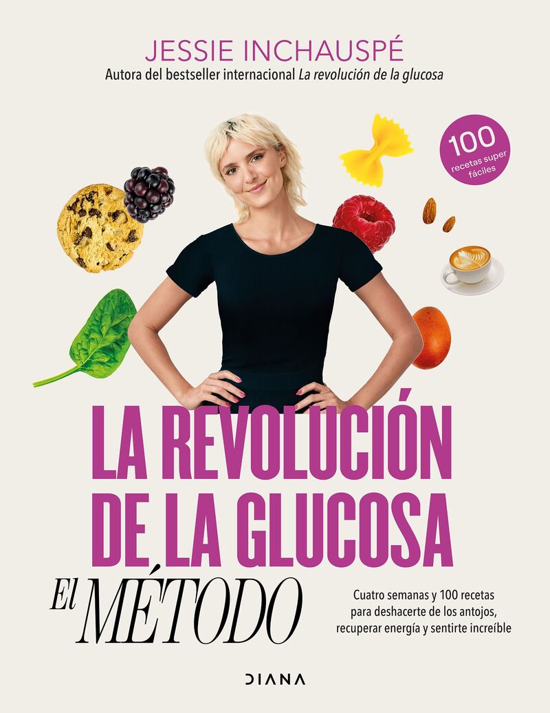 la revolucion de la glucosa: el metodo - cuatro semanas y 100 recetas para deshacerte de los antojos, recuperar tu energia y sentirte increible - Jessie Inchauspe