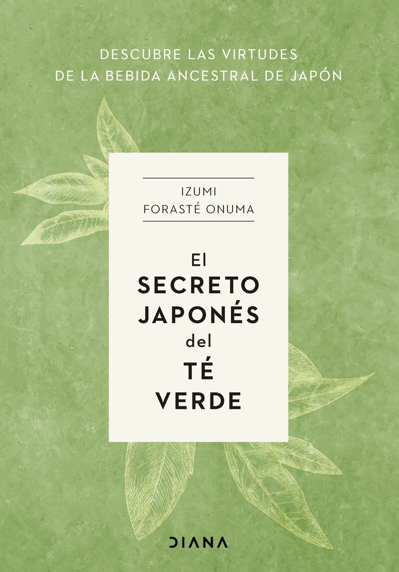 el secreto japones del te verde - descubre las virtudes de la bebida ancestral de japon - Izumi Foraste Onuma