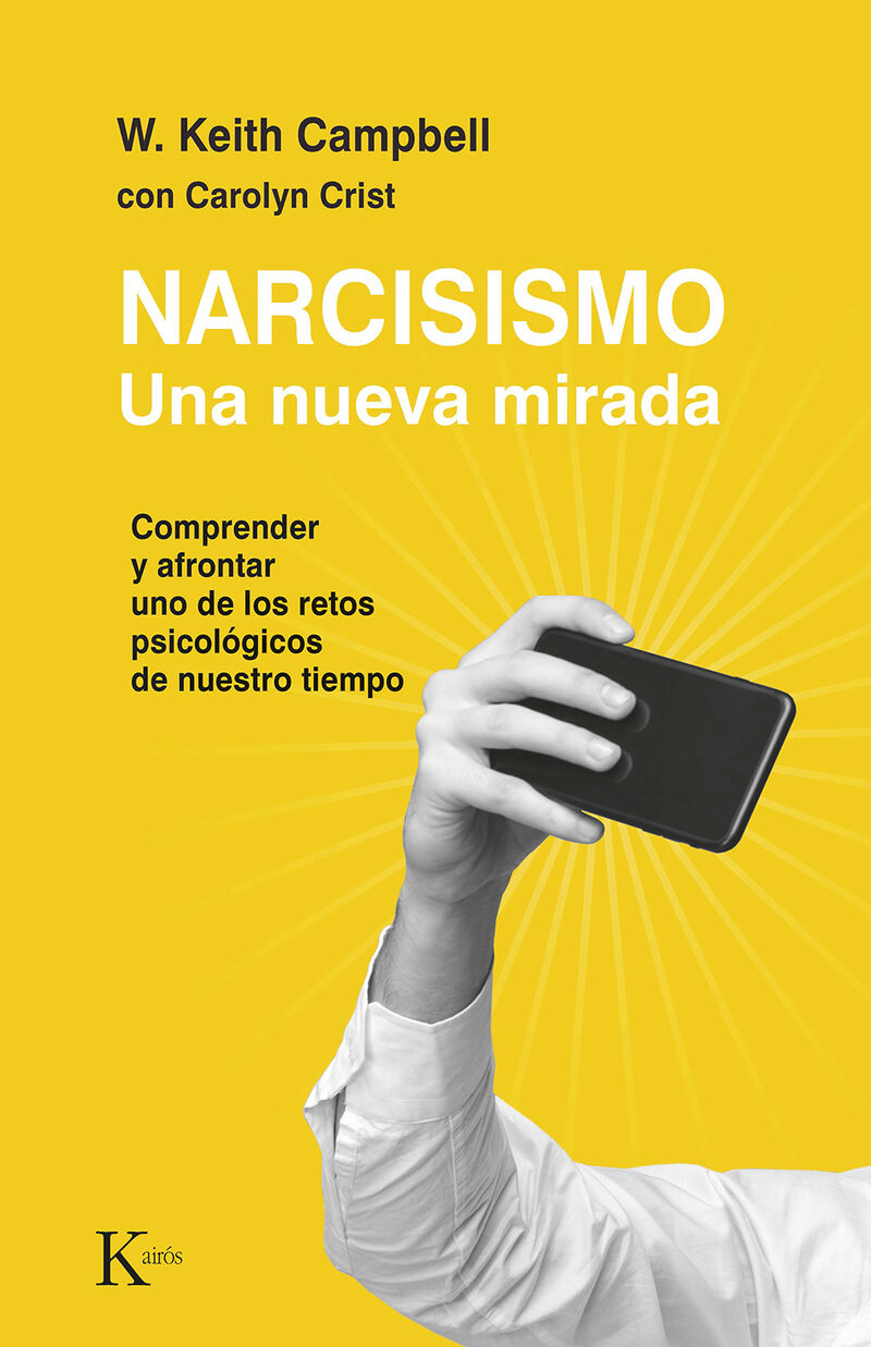 narcisismo - una nueva mirada. comprender y afrontar uno de los retos psicologicos de nuestro tiempo - W. Keith Campbell / Carolyn Crist
