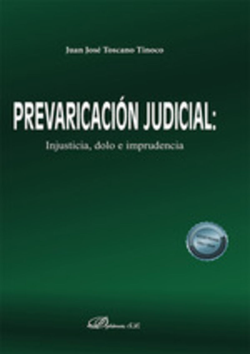 prevaricacion judicial - injusticia, dolo e imprudencia - Juan Jose Toscano Tinoco