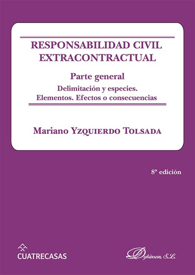 (8 ED) RESPONSABILIDAD CIVIL EXTRACONTRACTUAL - PARTE GENERAL - DELIMITACION Y ESPECIES. ELEMENTOS. EFECTOS O CONSECUENCIAS