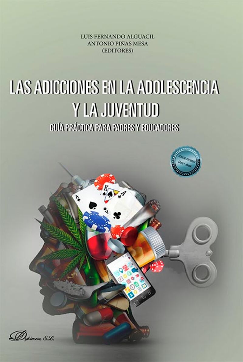 las adicciones en la adolescencia y la juventud - guia practica para padres y educadores - Luis Fernando Alguacil Moreno (ed. ) / Antonio Piñas Mesa (ed. )