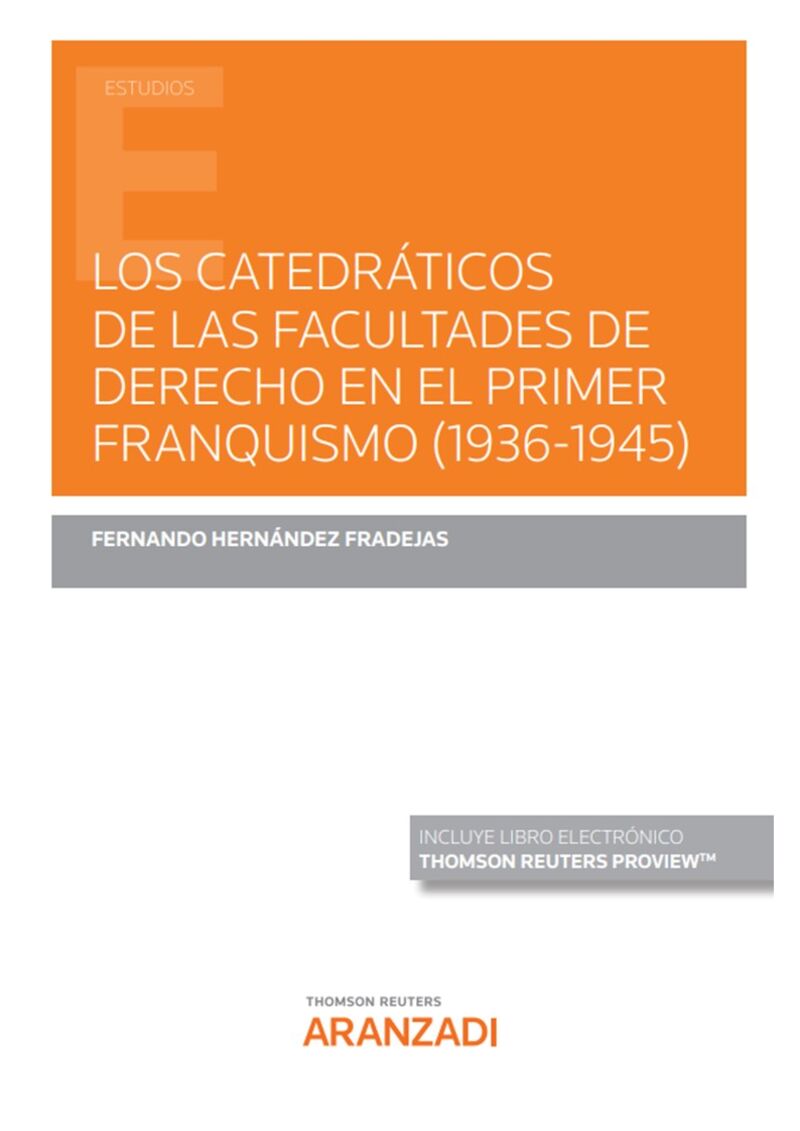 LOS CATEDRATICOS DE LAS FACULTADES DE DERECHO EN EL PRIMER FRANQUISMO (1936-1945) (DUO)