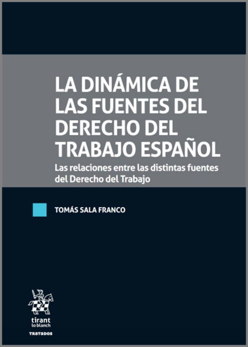 la dinamica de las fuentes del derecho del trabajo español - las relaciones entre las distintas fuentes del derecho del trabajo - Tomas Sala Franco
