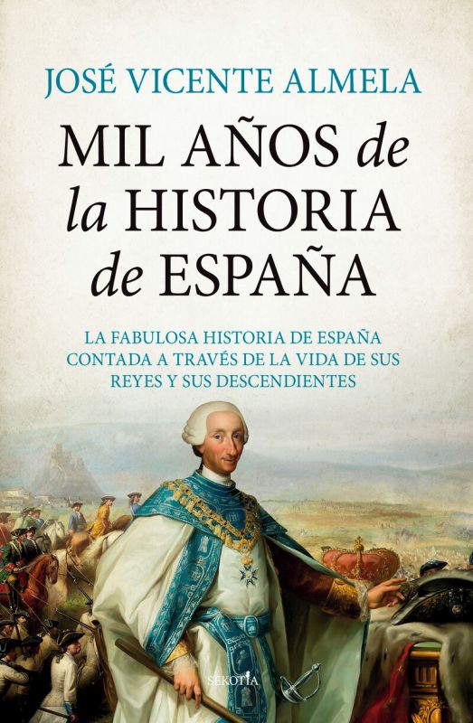MIL AÑOS DE LA HISTORIA DE ESPAÑA - LA FABULOSA HISTORIA DE ESPAÑA CONTADA A TRAVES DE LA VIDA DE SUS REYES Y SUS DESCENDIENTES
