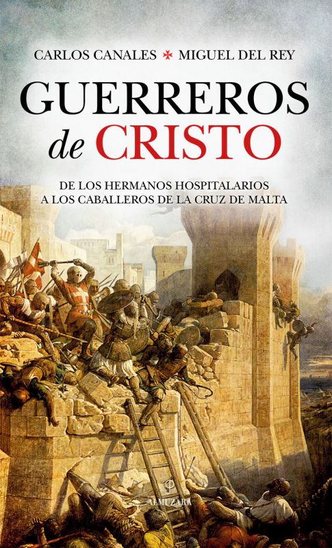 guerreros de cristo - de los hermanos hospitalarios a los caballeros de la cruz de malta - Miguel Del Rey / Carlos Canales