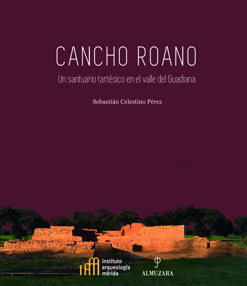 cancho roano - un santuario tartesico en el valle del guadiana - Sebastian Celestino Perez