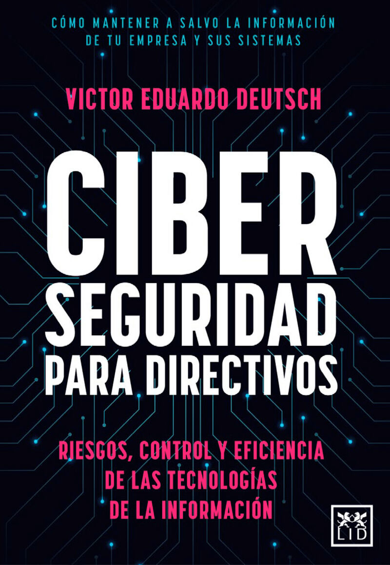 ciberseguridad para directivos - riesgos, control y eficiencia de las tecnologias de la informacion - Victor Eduardo Deutsch Franco