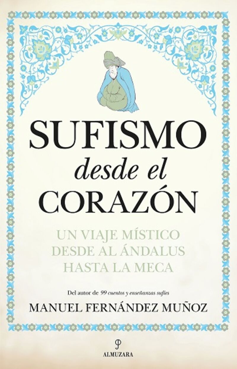 sufismo desde el corazon - un viaje mistico desde al andalus hasta la meca - Manuel Fernandez Muñoz