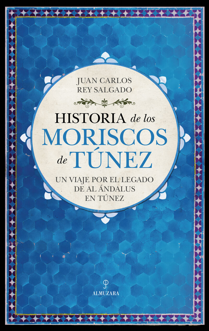 historia de los moriscos de tunez - un viaje por el legado de al andalus en tunez - Juan Carlos Rey Salgado