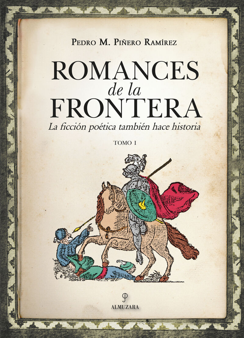 romances de la frontera i - la ficcion poetica tambien hace historia, tomo i - Pedro Manuel Piñero Ramirez