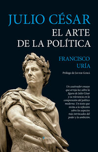 julio cesar - el arte de la politica - Francisco Uria