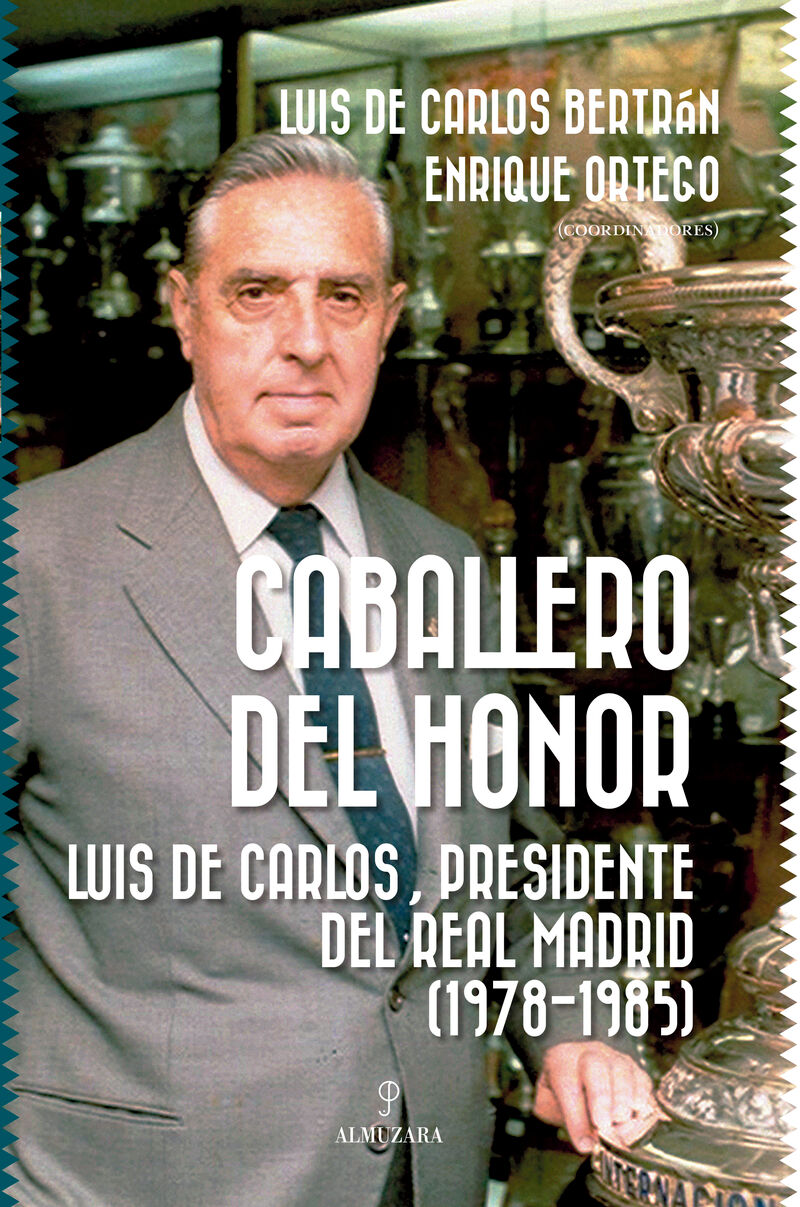 caballero del honor - luis de carlos, presidente del real madrid (1978-1985) - Luis De Carlos Bertran / Enrique Ortego