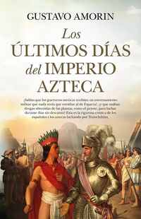 los ultimos dias del imperio azteca - Gustavo Amorin