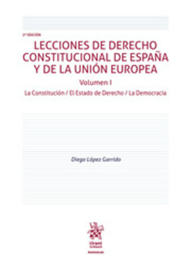 (2 ED) LECCIONES DE DERECHO CONSTITUCIONAL DE ESPAÑA Y DE LA UNION EUROPEA I - LA CONSTITUCION / EL ESTADO DE DERECHO / LA DEMOCRACIA