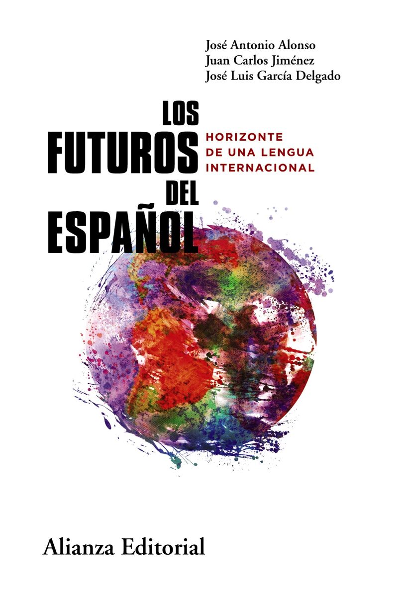 los futuros del español - horizonte de una lengua internacional - Jose Antonio Alonso / Juan Carlos Jimenez / Jose Luis Garcia Delgado