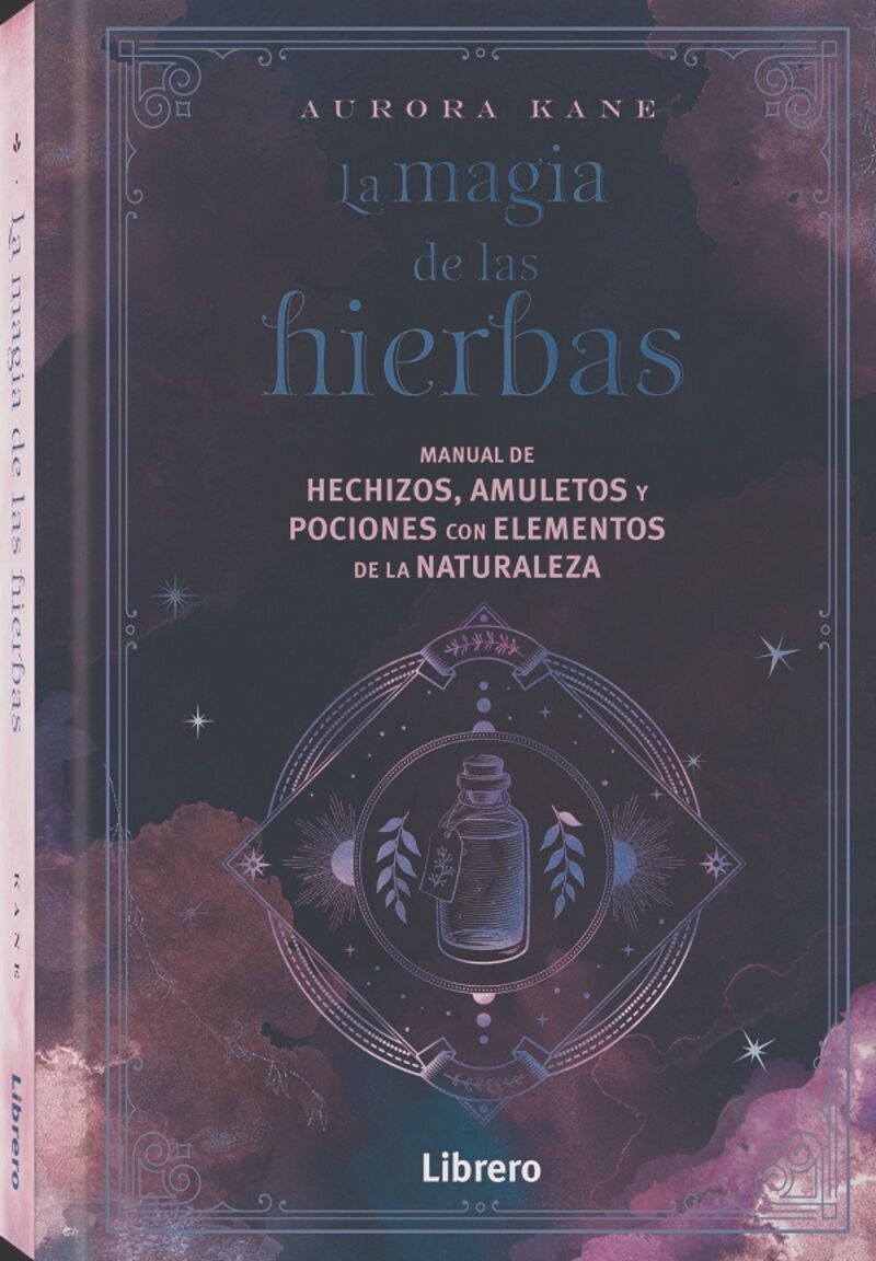 LA MAGIA DE LAS HIERBAS - MANUAL DE HECHIZOS, AMULETOS Y POCIONES CON ELEMENTOS DE LA NATURALEZA