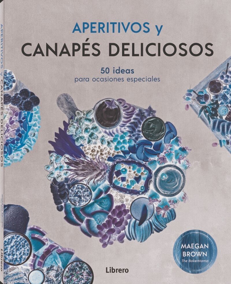 APERITIVOS Y CANAPES DELICIOSOS - 50 IDEAS PARA OCASIONES ESPECIALES