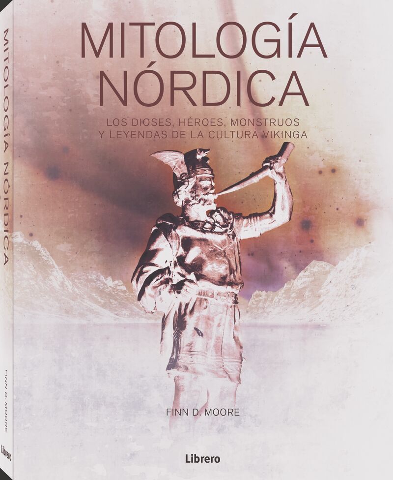 MITOLOGIA NORDICA - LOS DIOSES, HEROES, MONSTRUOS Y LEYENDAS DE LA CUTURA VIKINGA