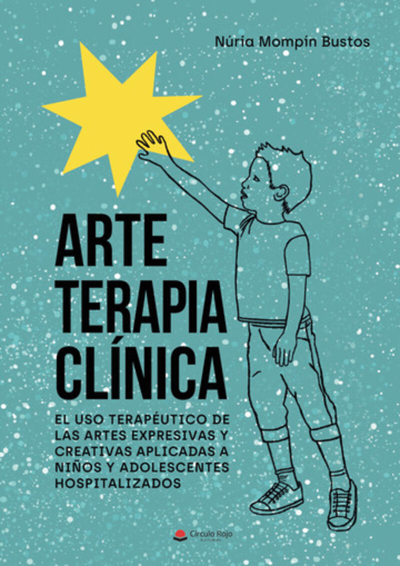 ARTE TERAPIA CLINICA: EL USO TERAPEUTICO DE LAS ARTES EXPRESIVAS Y CREATIVAS APLICADAS A NIÑOS Y ADOLESCENTES HOSPITALIZADOS