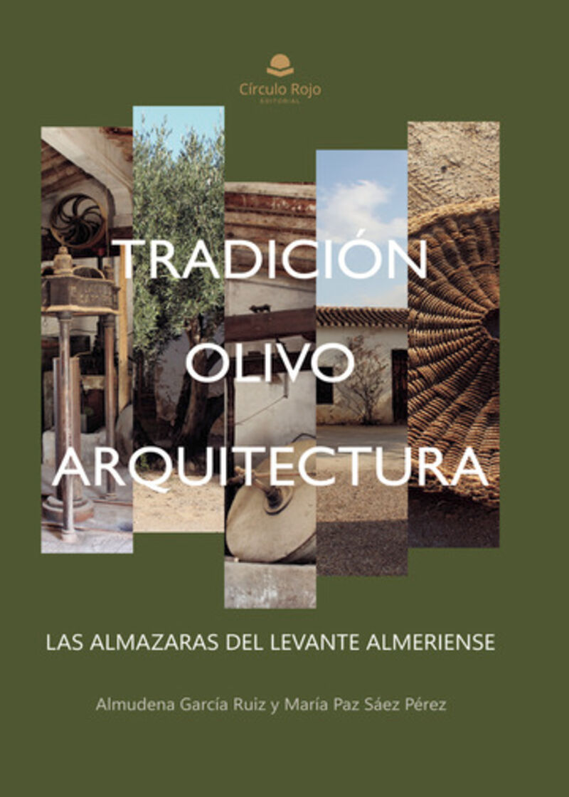 TRADICION, OLIVO Y ARQUITECTURA: LAS ALMAZARAS DEL LEVANTE ALMERIENSE