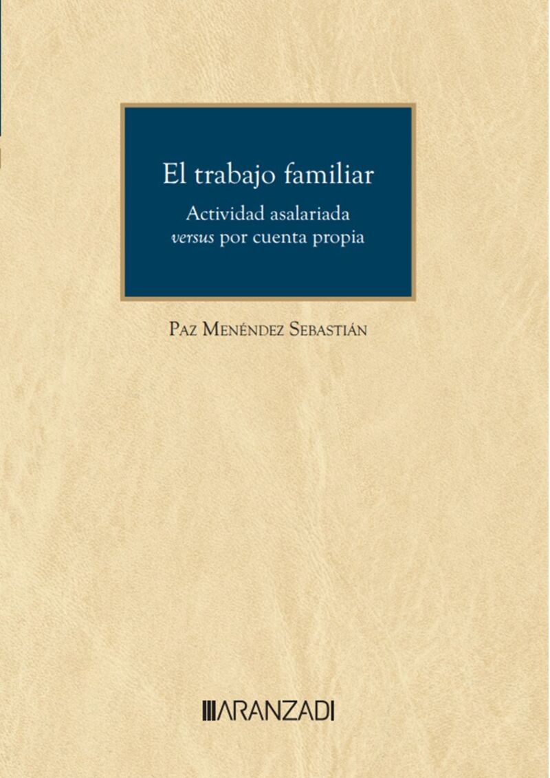 EL TRABAJO FAMILIAR. ACTIVIDAD ASALARIADA VERSUS POR CUENTA PROPIA [CUADERNO NUM. 76, 2 / 2023. ARANZADI SOCIAL]