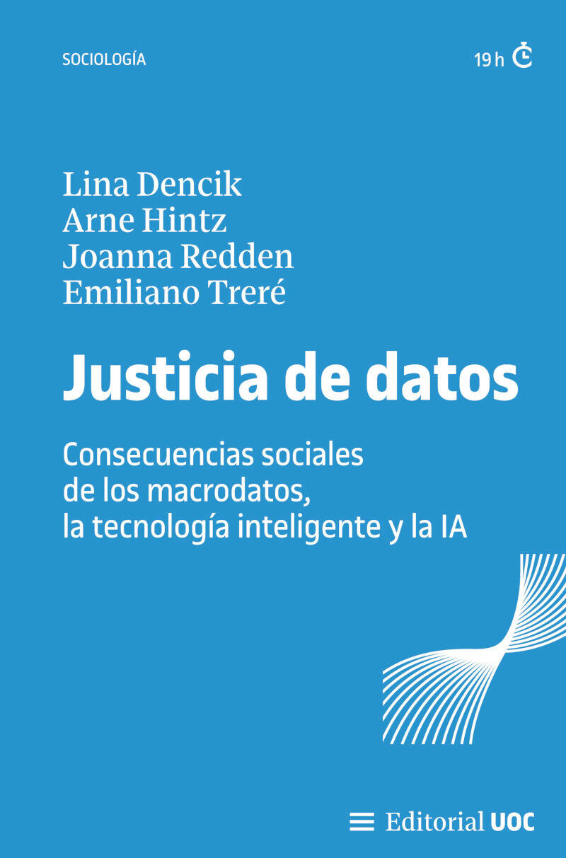 JUSTICIA DE DATOS - CONSECUENCIAS SOCIALES DE LOS MACRODATOS, LA TECNOLOGIA INTELIGENTE Y LA IA