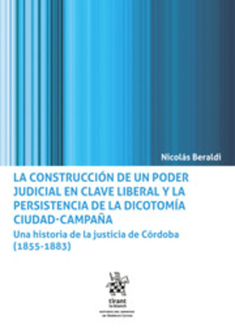LA CONSTRUCCION DE UN PODER JUDICIAL EN CLAVE LIBERAL Y LA PERSISTENCIA DE LA DICOTOMIA CIUDAD-CAMPAÑA
