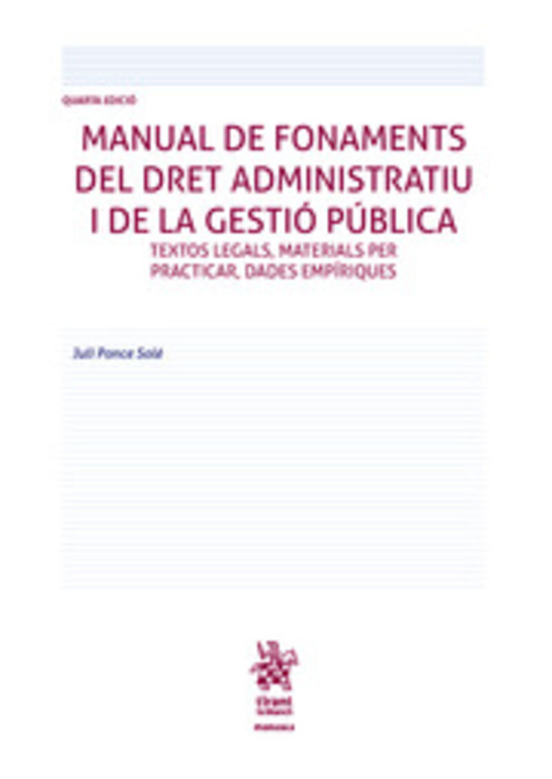 (4 ED) MANUAL DE FONAMENTS DEL DRET ADMINISTRATIU I DE LA GESTIO PUBLICA - TEXTOS LEGALS, MATERIALS PER PRACTICAR, DADES EMPIRIQUES