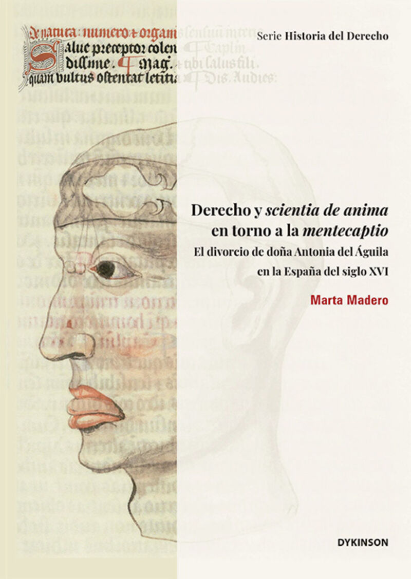 derecho y scientia de anima en torno a la mentecaptio - el divorcio de doña antonia del aguila en la españa del siglo xvi - Marta Madero