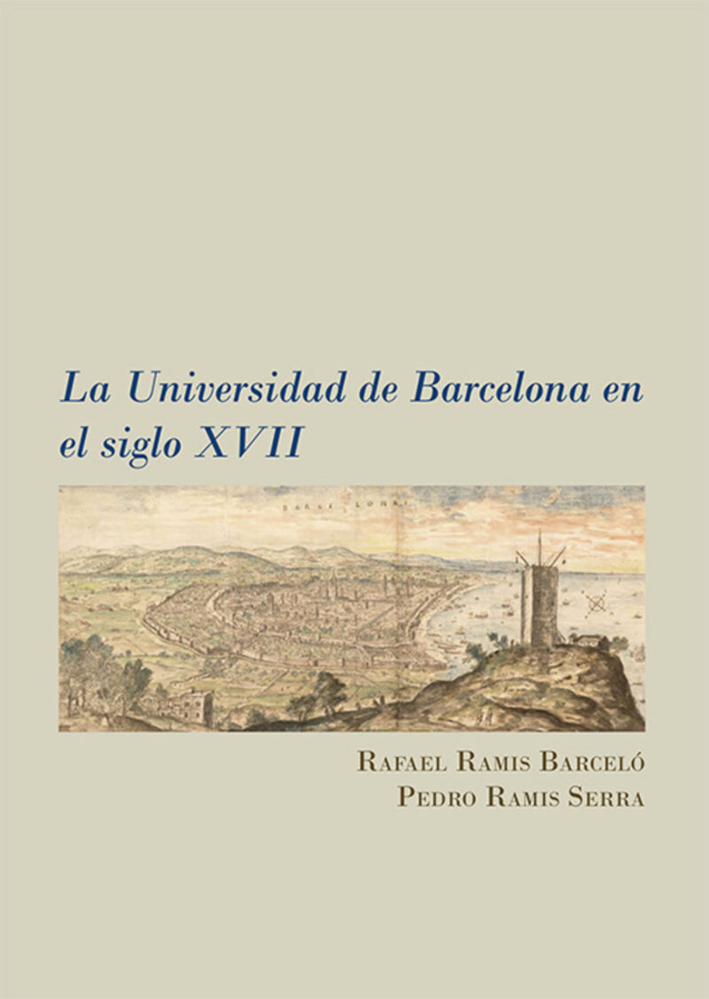 la universidad de barcelona en el siglo xvii - Rafael Ramis Barcelo / Pedro Ramis Serra