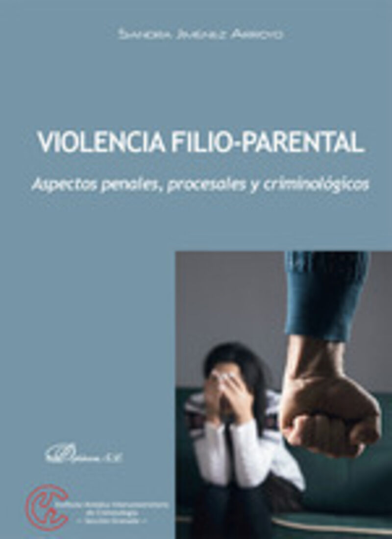 VIOLENCIA FILIO-PARENTAL - ASPECTOS PENALES, PROCESALES Y CRIMINOLOGICOS