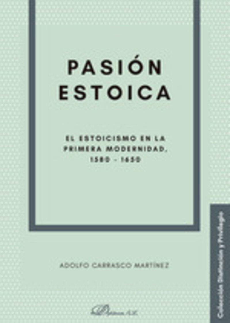 PASION ESTOICA - EL ESTOICISMO EN LA PRIMERA MODERNIDAD (1580-1650)