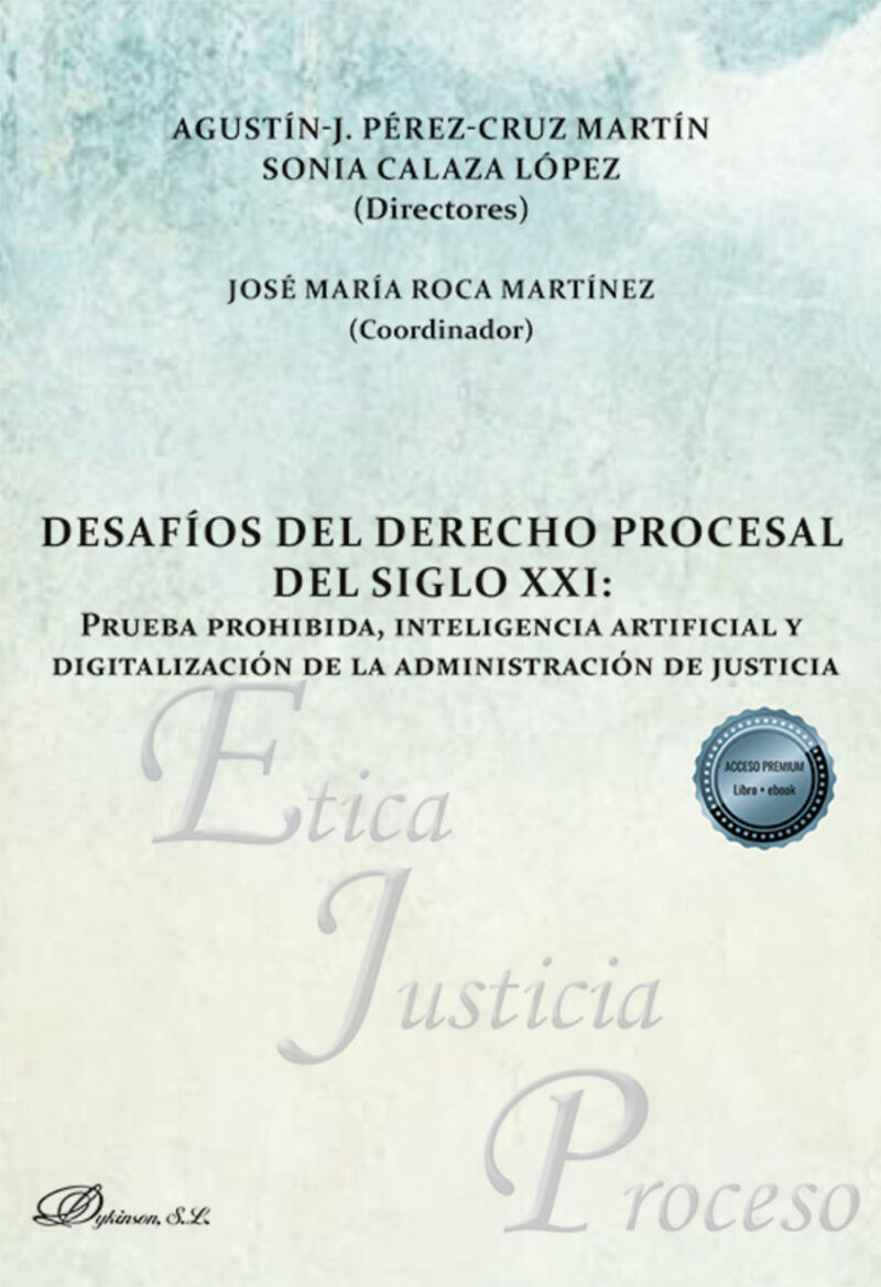 DESAFIOS DEL DERECHO PROCESAL DEL SIGLO XXI - PRUEBA PROHIBIDA, INTELIGENCIA ARTIFICIAL Y DIGITALIZACION DE LA ADMINISTRACION DE JUSTICIA