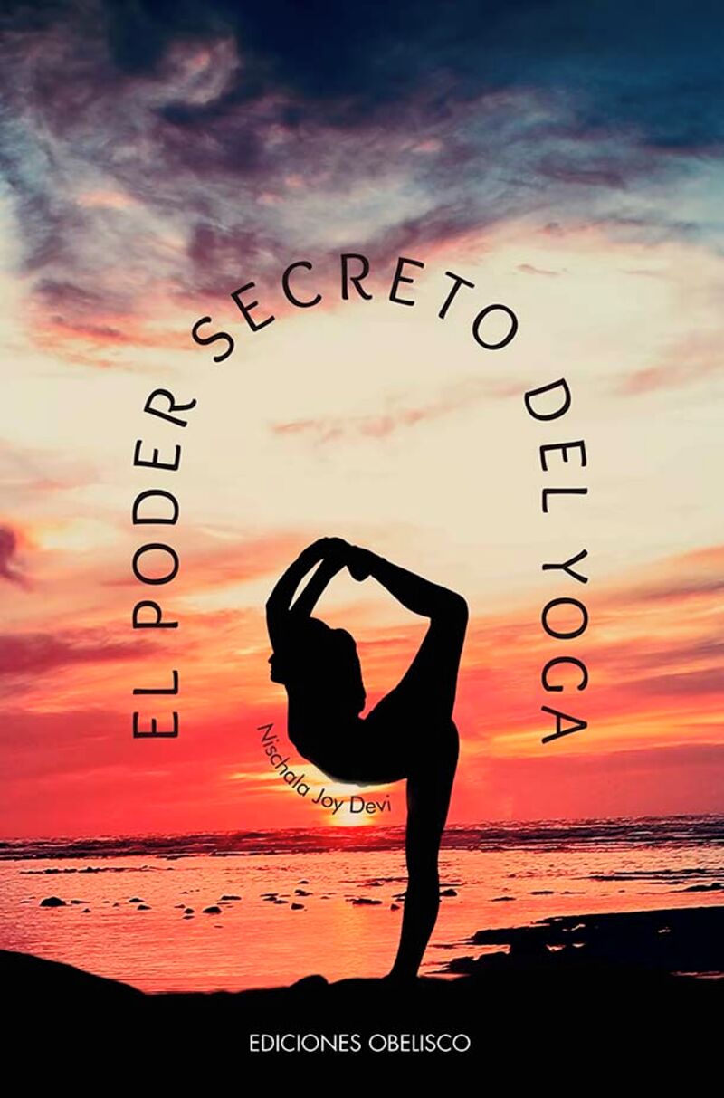 el poder secreto del yoga - una vision femenina de la esencia y el espiritu de los yogo sutras. una insuperable interpretacion femenina de los yoga sutras de patanyali, cuya edicion revisada incluye los cuatro padas. - Nischala Joy Devi
