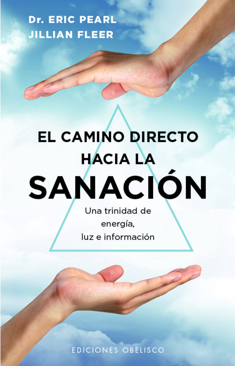 EL CAMINO DIRECTO HACIA LA SANACION - UNA TRINIDAD DE ENERGIA, LUZ E INFORMACION