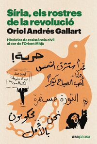 siria, els rostres de la revolucio - Oriol Andres Gallart