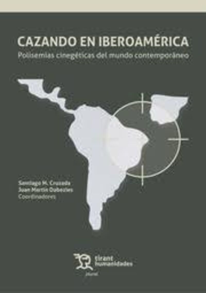 cazando en iberoamerica. polisemias cinegeticas del mundo contemporaneo - Santiago M. Cruzada / Juan Martin Dabezies